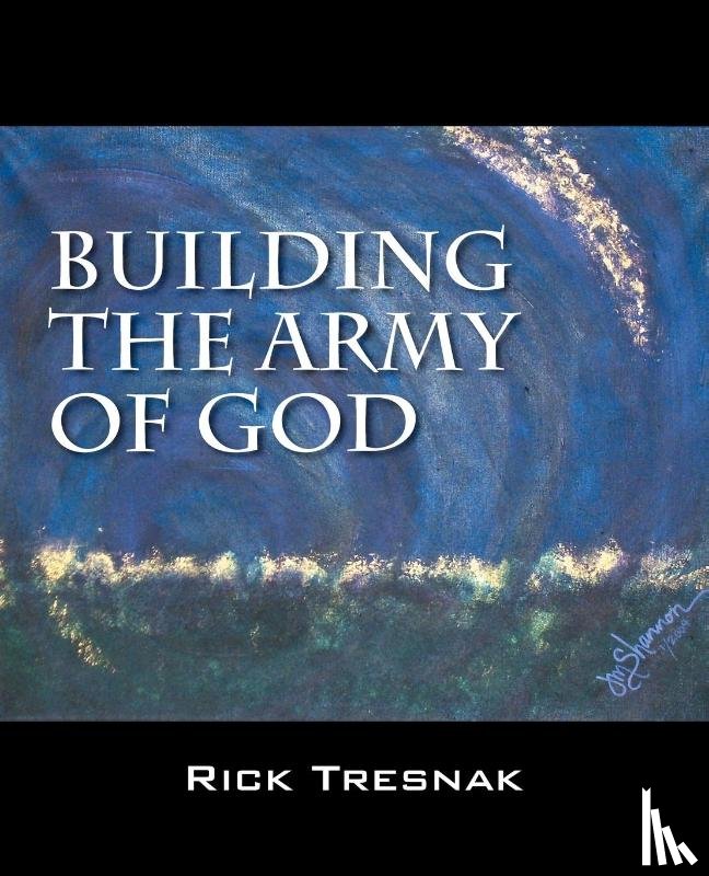 Tresnak, Rick - Building the Army of God