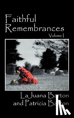 Barton, Lajuana, Barton, Patricia (Boston University) - Faithful Remembrances - Volume I