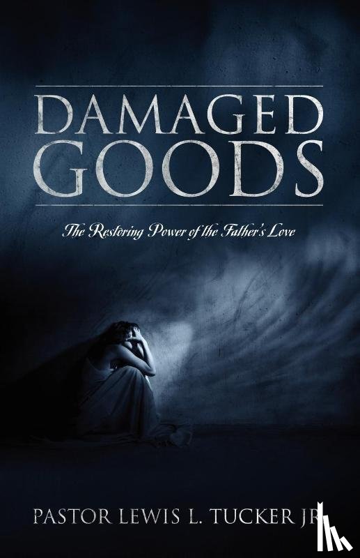 Tucker, Lewis L Jr, Tucker Jr, Pastor Lewis L - Damaged Goods