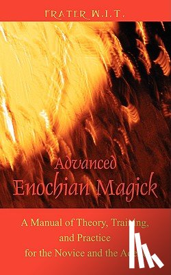 W I T, Frater - Advanced Enochian Magick