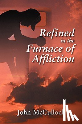 McCulloch, John - Refined in the Furnace of Affliction