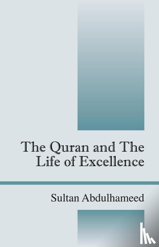 Abdulhameed, Sultan - The Quran and the Life of Excellence
