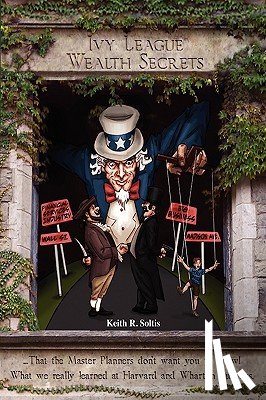 Soltis, Keith R - Ivy League Wealth Secrets