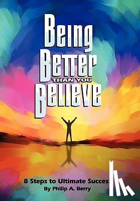 Berry, Philip - Being Better Than You Believe