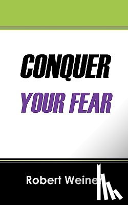 Weiner, Robert (University of Mass Boston) - Conquer Your Fear