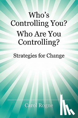 Rogne, Carol - Who's Controlling You? Who Are You Controlling? - Strategies for Change