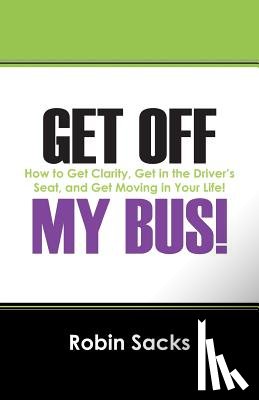 Sacks, Robin - Get Off My Bus!