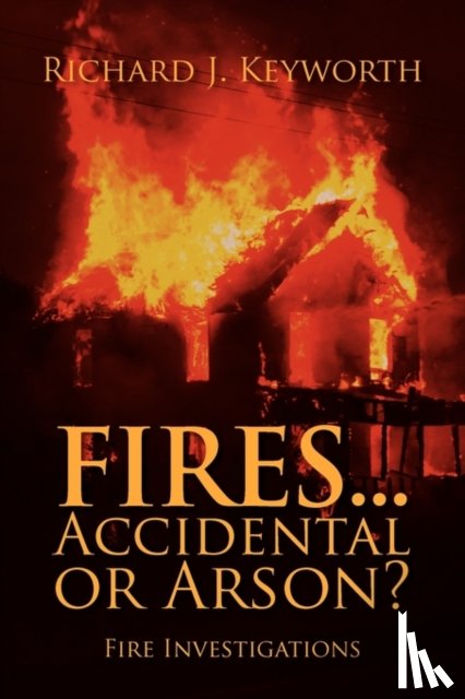 Keyworth, Richard J - Fires...Accidental or Arson?