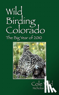 Wild, Cole, Komar, Nicholas - Wild Birding Colorado
