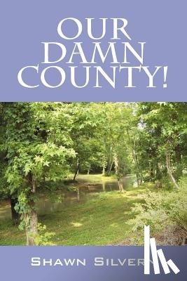 Silvern, Shawn - Our Damn County!