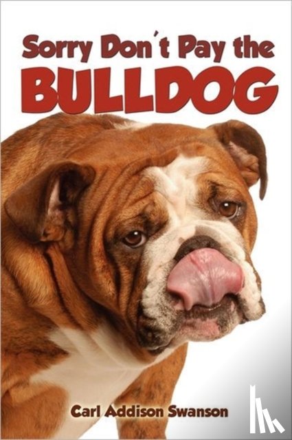 Swanson, Carl Addison - Sorry Don't Pay the Bulldog