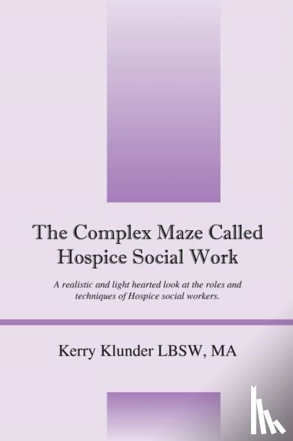 Klunder Lbsw, Kerry - The Complex Maze Called Hospice Social Work