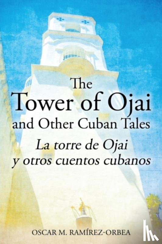 Ramirez-Orbea, Oscar M - The Tower of Ojai and Other Cuban Tales