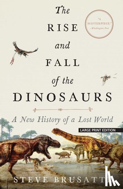 Brusatte, Steve - RISE & FALL OF THE DINOSAURS -