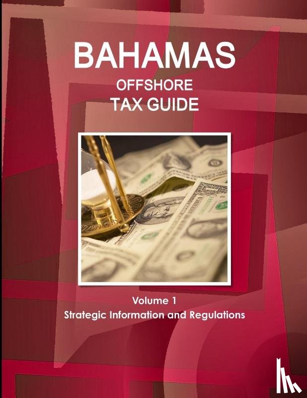 Ibp Inc - Bahamas Offshore Tax Guide Volume 1 Strategic Information and Regulations