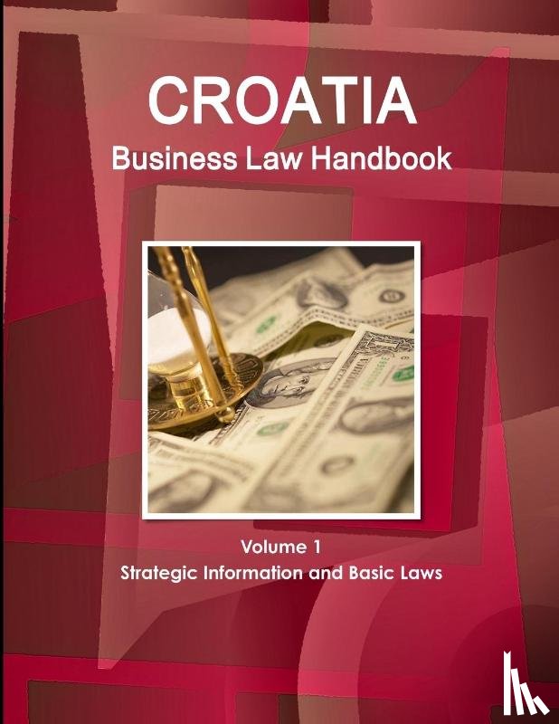 Ibp, Inc - Croatia Business Law Handbook Volume 1 Strategic Information and Basic Laws