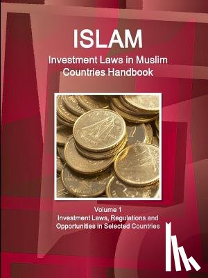 Ibp, Inc - Investment Laws in Muslim Countries Handbook Volume 1 Investment Laws, Regulations and Opportunities in Selected Countries