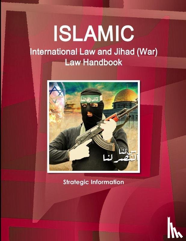 Ibp, Inc - Islamic International Law and Jihad (War) Law Handbook - Strategic Information