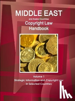 Ibp, Inc - Middle East and Arabic Countries Copyright Law Handbook Volume 1 Strategic Information and Copyright Law in Selected Countries