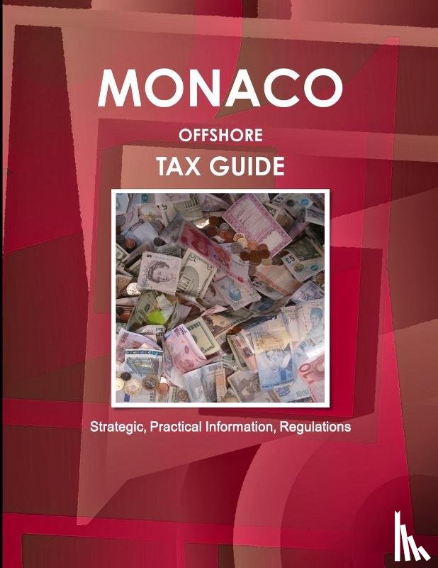Ibp, Inc - Monaco Offshore Tax Guide - Strategic, Practical Information, Regulations