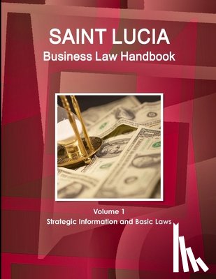Ibp Usa - St. Lucia Business Law Handbook Volume 1 Strategic Information and Basic Laws