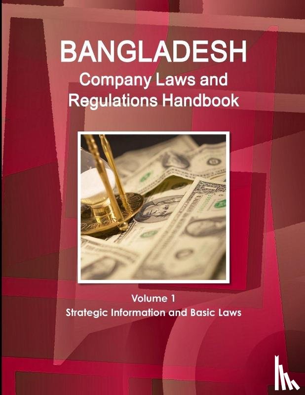 Ibp, Inc - Bangladesh Company Laws and Regulations Handbook Volume 1 Strategic Information and Basic Laws