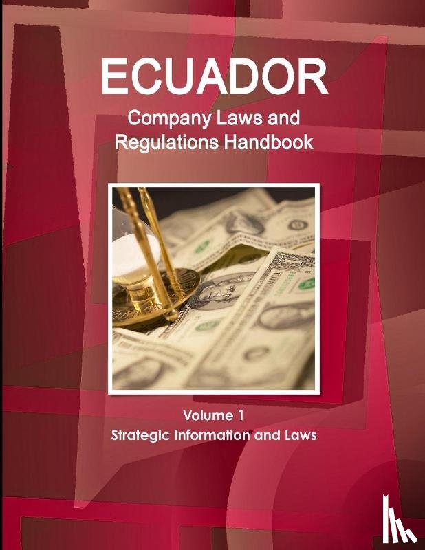 Www Ibpus Com - Ecuador Company Laws and Regulations Handbook Volume 1 Strategic Information and Laws