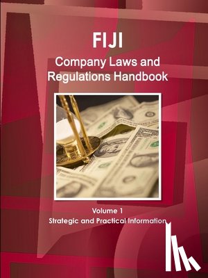 Ibp, Inc - Fiji Company Laws and Regulations Handbook Volume 1 Strategic and Practical Information