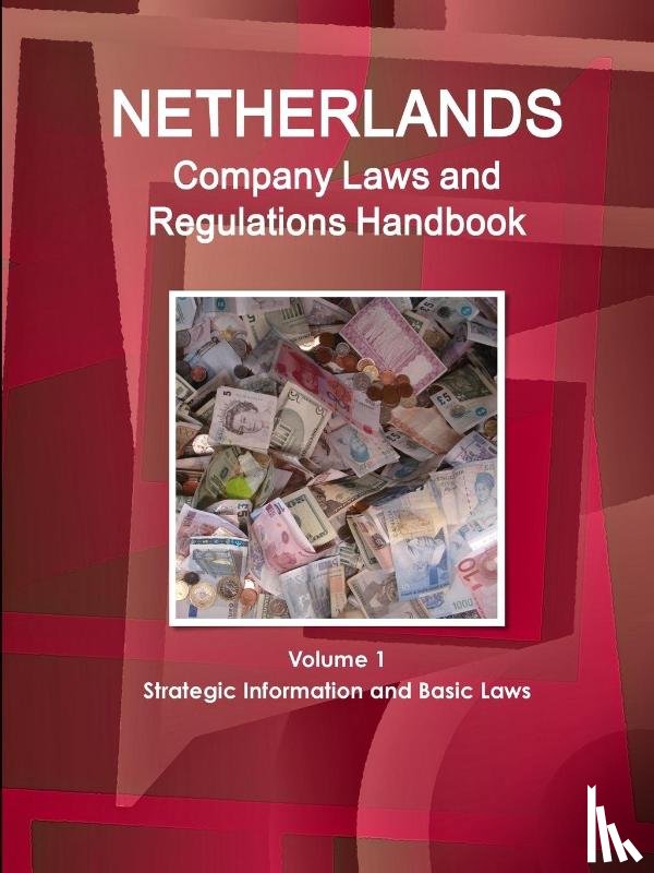 Ibp, Inc - Netherlands Company Laws and Regulations Handbook Volume 1 Strategic Information and Basic Laws