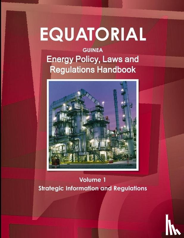Ibp, Inc - Equatorial Guinea Energy Policy, Laws and Regulations Handbook Volume 1 Strategic Information and Regulations