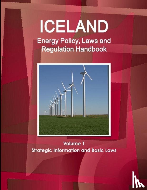 Ibp, Inc - Iceland Energy Policy, Laws and Regulation Handbook Volume 1 Strategic Information and Basic Laws