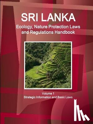 Ibp, Inc - Sri Lanka Ecology, Nature Protection Laws and Regulations Handbook Volume 1 Strategic Information and Basic Laws