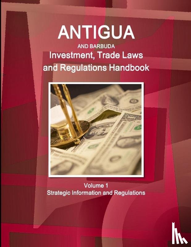 Ibp, Inc - Antigua and Barbuda Investment, Trade Laws and Regulations Handbook Volume 1 Strategic Information and Regulations