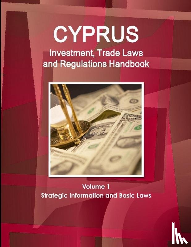 Ibp, Inc - Cyprus Investment, Trade Laws and Regulations Handbook Volume 1 Strategic Information and Basic Laws