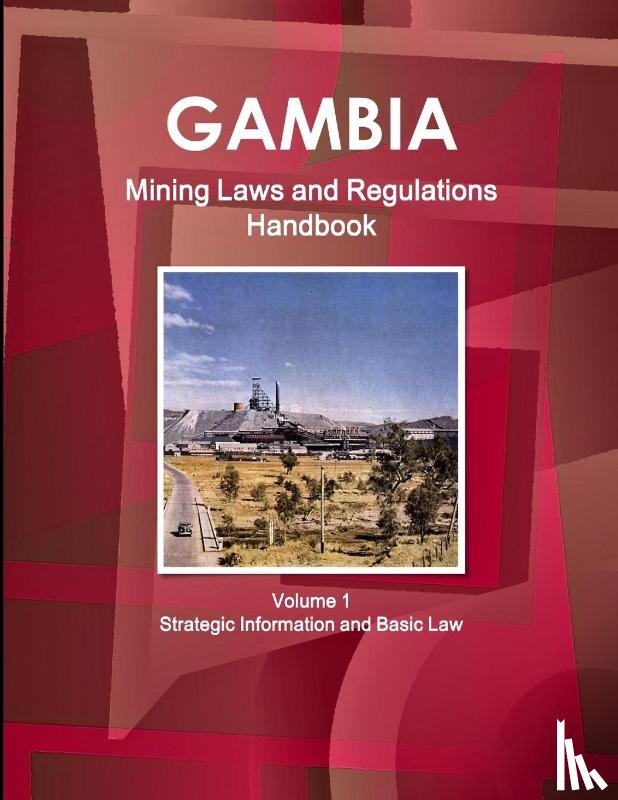 Ibp, Inc. - Gambia Mining Laws and Regulations Handbook Volume 1 Strategic Information and Basic Law