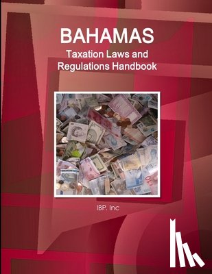 Ibp Inc - Bahamas Taxation Laws and Regulations Handbook - Strategic Information and Basic Regulations