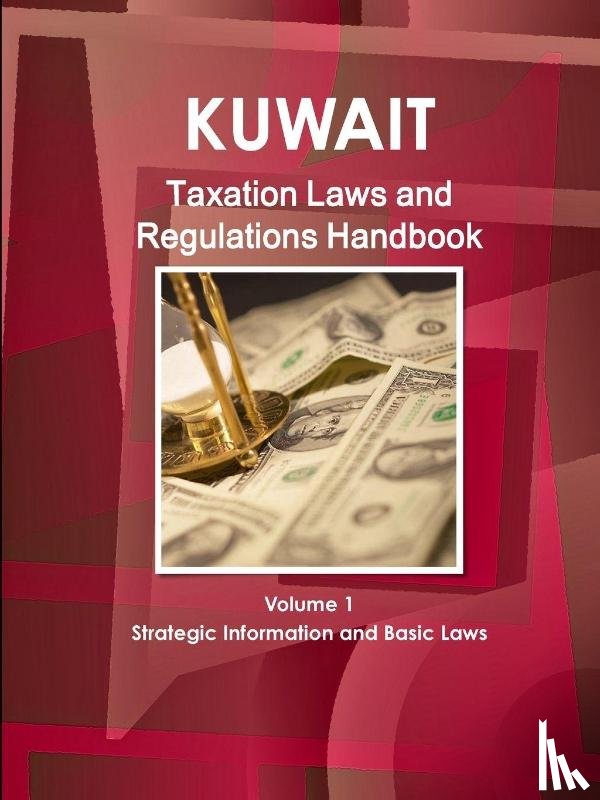 Ibp, Inc - Kuwait Taxation Laws and Regulations Handbook Volume 1 Strategic Information and Basic Laws
