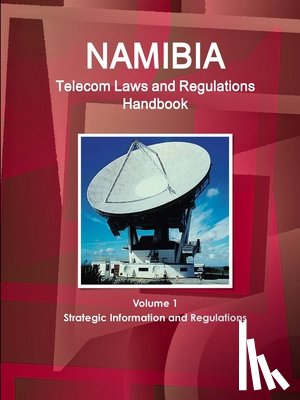 Ibp, Inc - Namibia Telecom Laws and Regulations Handbook Volume 1 Strategic Information and Regulations