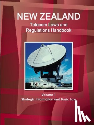 Ibp, Inc - New Zealand Telecom Laws and Regulations Handbook Volume 1 Strategic Information and Basic Law