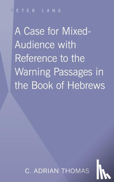 Thomas, C . Adrian - A Case For Mixed-Audience with Reference to the Warning Passages in the Book of Hebrews