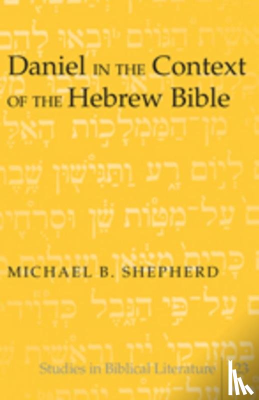 Shepherd, Michael B. - Daniel in the Context of the Hebrew Bible