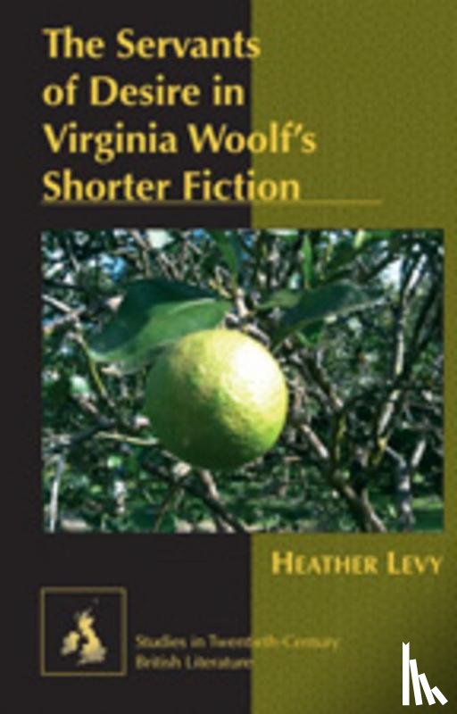 Levy, Heather - The Servants of Desire in Virginia Woolf's Shorter Fiction