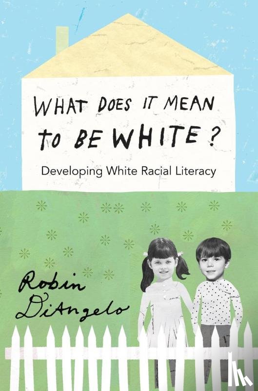 DiAngelo, Robin - What Does It Mean to Be White?