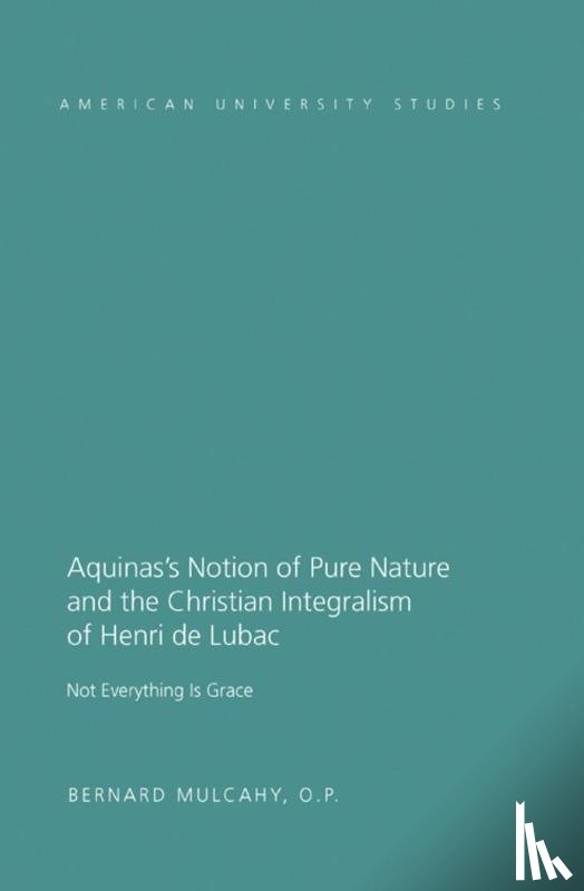 Mulcahy, Fr. Bernard - Aquinas's Notion of Pure Nature and the Christian Integralism of Henri de Lubac