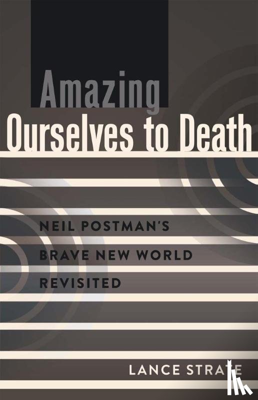 Strate, Lance - Amazing Ourselves to Death