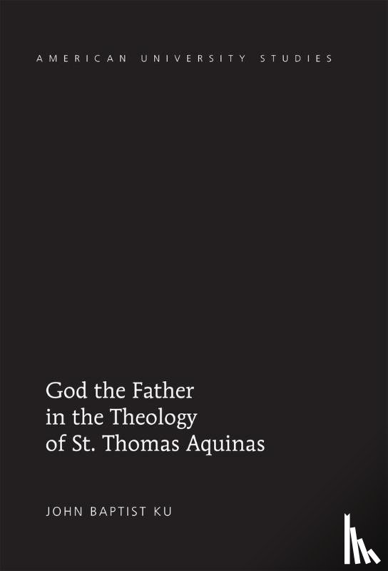 Ku, John Baptist - God the Father in the Theology of St. Thomas Aquinas