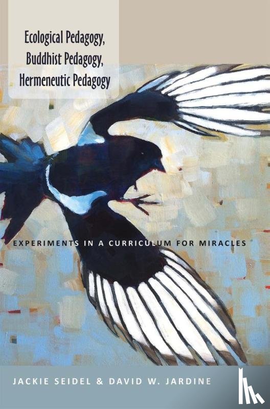 Seidel, Jackie, Jardine, David W. - Ecological Pedagogy, Buddhist Pedagogy, Hermeneutic Pedagogy