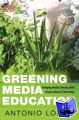 Lopez, Antonio - Greening Media Education