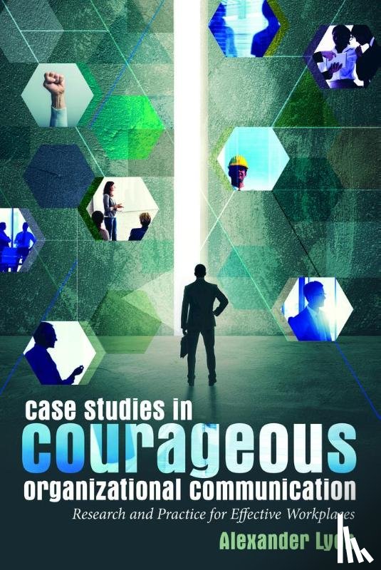 Lyon, Alexander - Case Studies in Courageous Organizational Communication