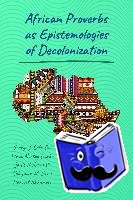 McDonnell, Jadie, Demi, Suleyman M., Akanmori, Harriet, Dei, George Jerry Sefa - African Proverbs as Epistemologies of Decolonization